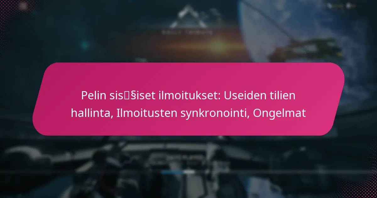 Pelin sisäiset ilmoitukset: Useiden tilien hallinta, Ilmoitusten synkronointi, Ongelmat