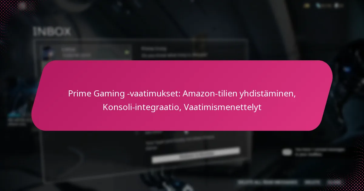 Prime Gaming -vaatimukset: Amazon-tilien yhdistäminen, Konsoli-integraatio, Vaatimismenettelyt