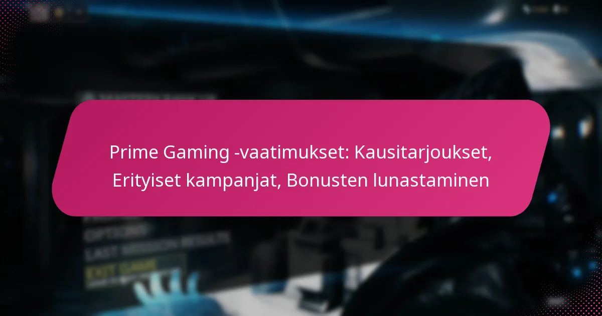 Prime Gaming -vaatimukset: Kausitarjoukset, Erityiset kampanjat, Bonusten lunastaminen