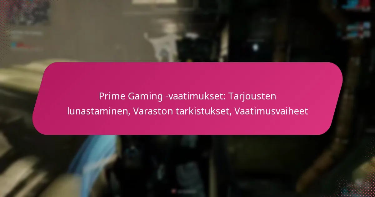 Prime Gaming -vaatimukset: Tarjousten lunastaminen, Varaston tarkistukset, Vaatimusvaiheet