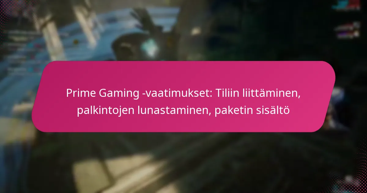 Prime Gaming -vaatimukset: Tiliin liittäminen, palkintojen lunastaminen, paketin sisältö