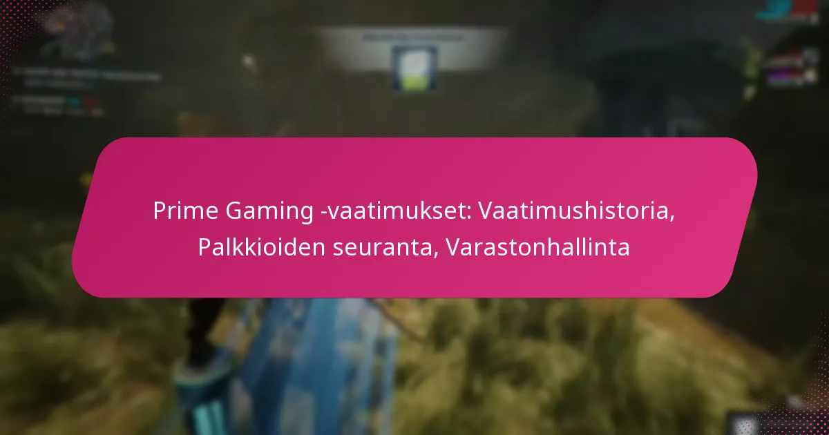 Prime Gaming -vaatimukset: Vaatimushistoria, Palkkioiden seuranta, Varastonhallinta