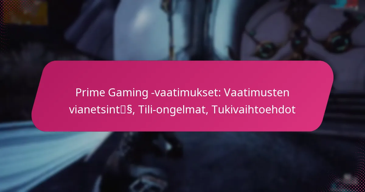 Prime Gaming -vaatimukset: Vaatimusten vianetsintä, Tili-ongelmat, Tukivaihtoehdot