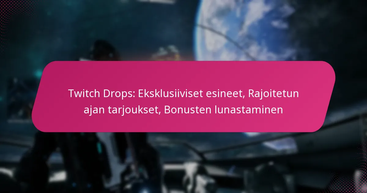 Twitch Drops: Eksklusiiviset esineet, Rajoitetun ajan tarjoukset, Bonusten lunastaminen