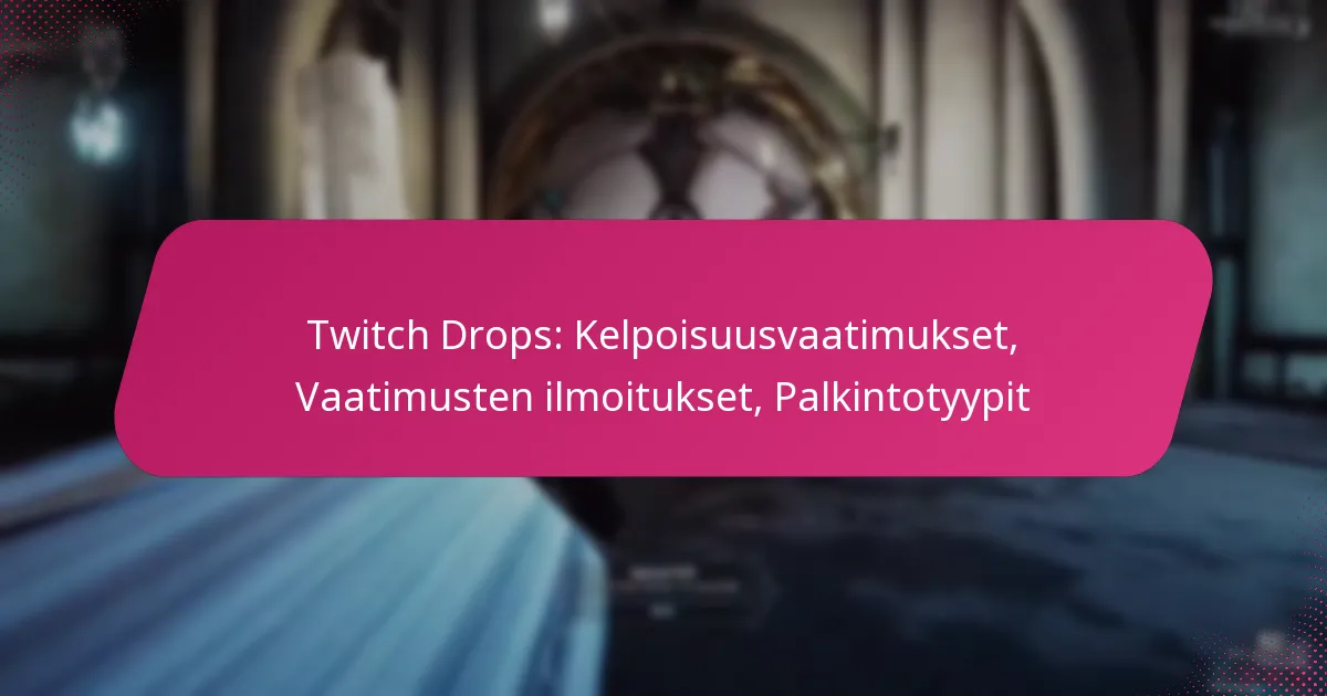 Twitch Drops: Kelpoisuusvaatimukset, Vaatimusten ilmoitukset, Palkintotyypit