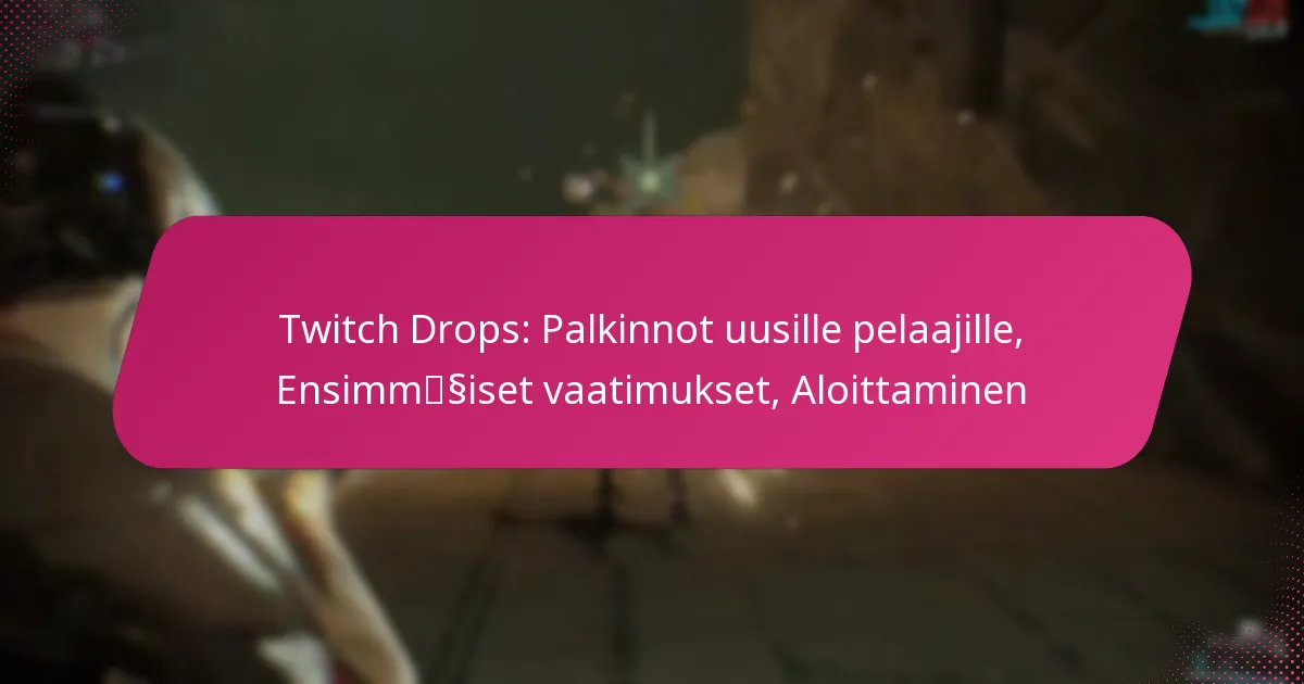 Twitch Drops: Palkinnot uusille pelaajille, Ensimmäiset vaatimukset, Aloittaminen