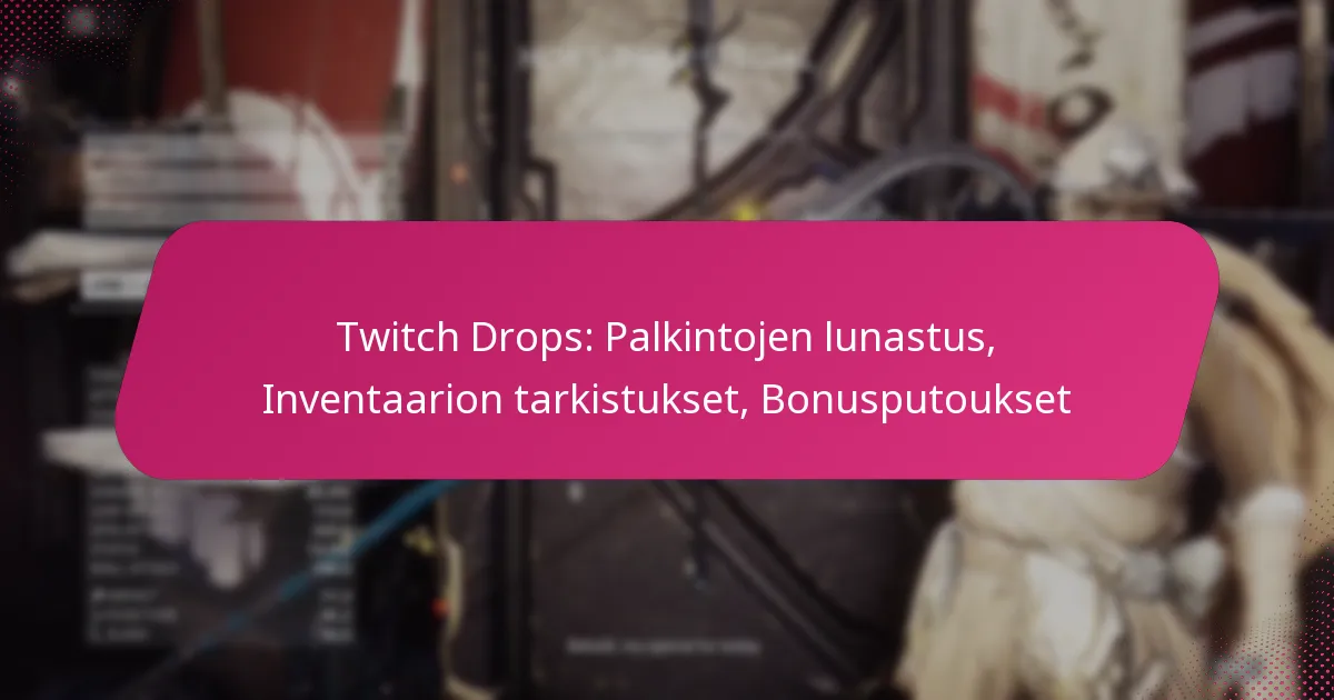 Twitch Drops: Palkintojen lunastus, Inventaarion tarkistukset, Bonusputoukset