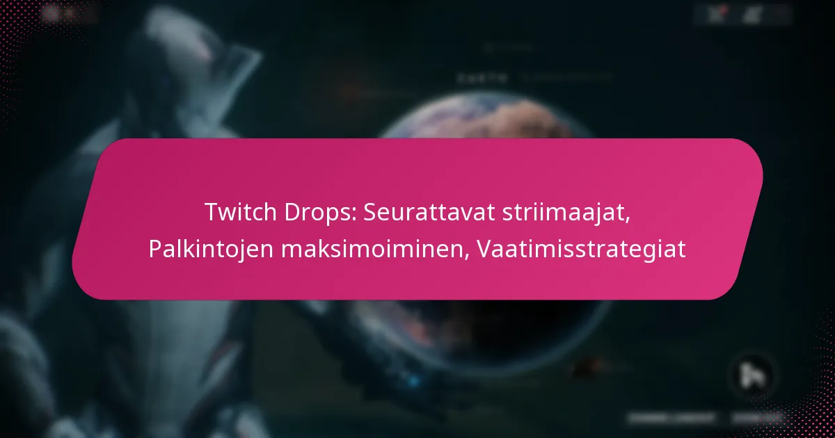 Twitch Drops: Seurattavat striimaajat, Palkintojen maksimoiminen, Vaatimisstrategiat
