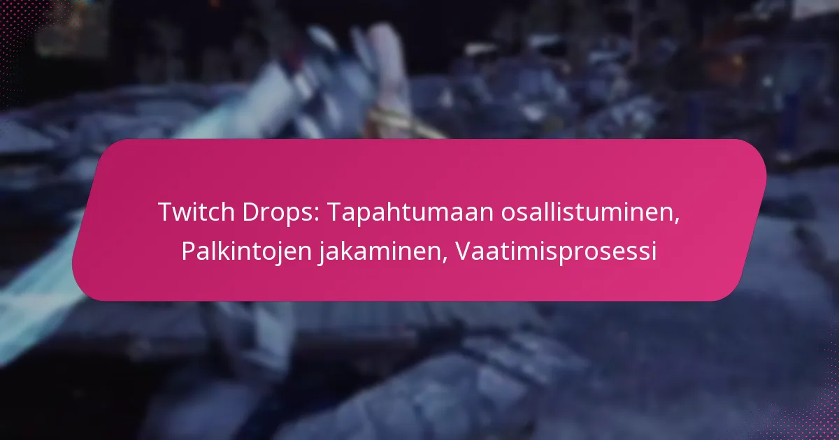 Twitch Drops: Tapahtumaan osallistuminen, Palkintojen jakaminen, Vaatimisprosessi