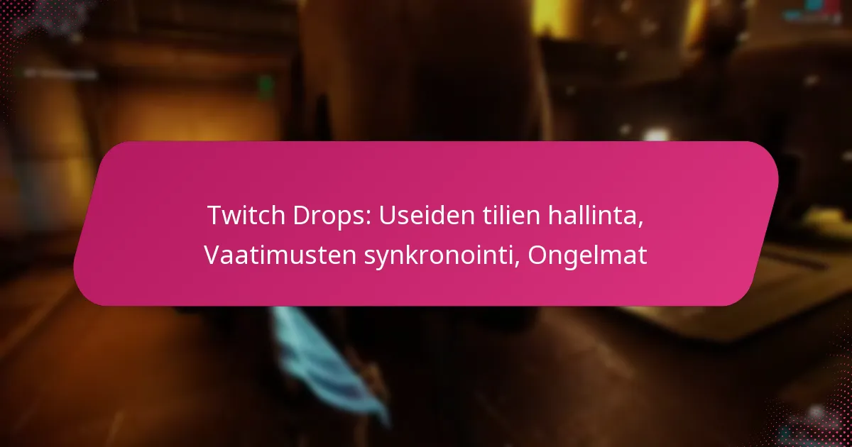 Twitch Drops: Useiden tilien hallinta, Vaatimusten synkronointi, Ongelmat