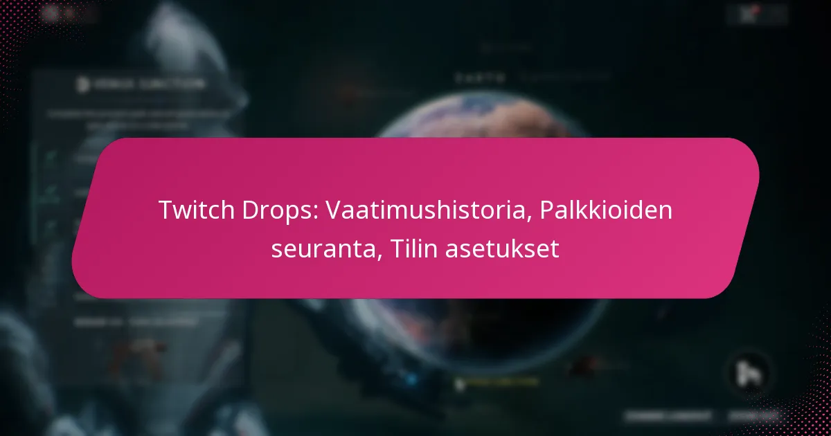Twitch Drops: Vaatimushistoria, Palkkioiden seuranta, Tilin asetukset