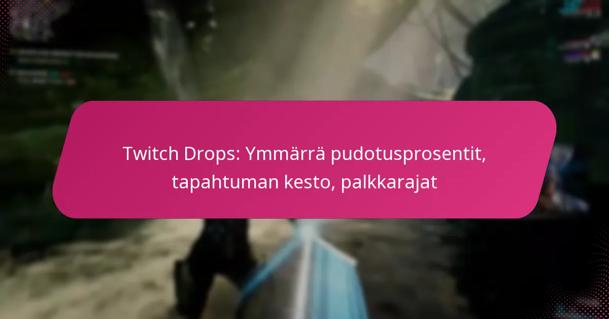 Twitch Drops: Ymmärrä pudotusprosentit, tapahtuman kesto, palkkarajat