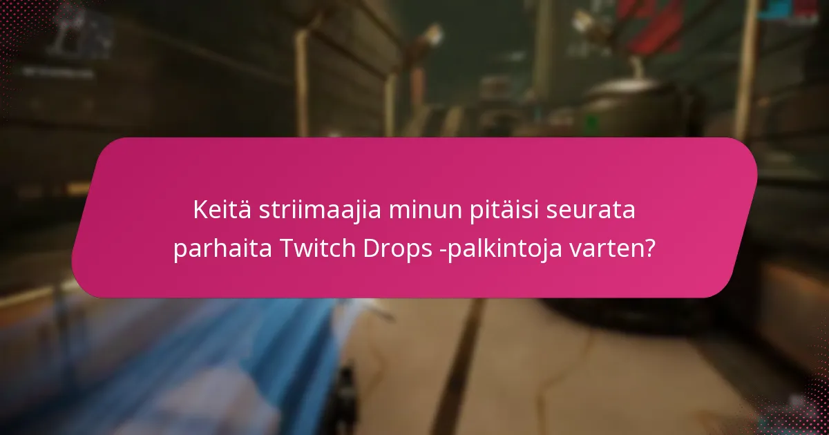 Keitä striimaajia minun pitäisi seurata parhaita Twitch Drops -palkintoja varten?