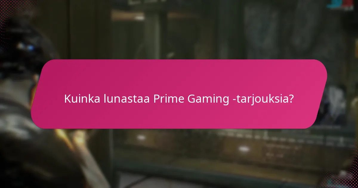 Milloin Prime Gaming -tarjoukset vanhenevat?