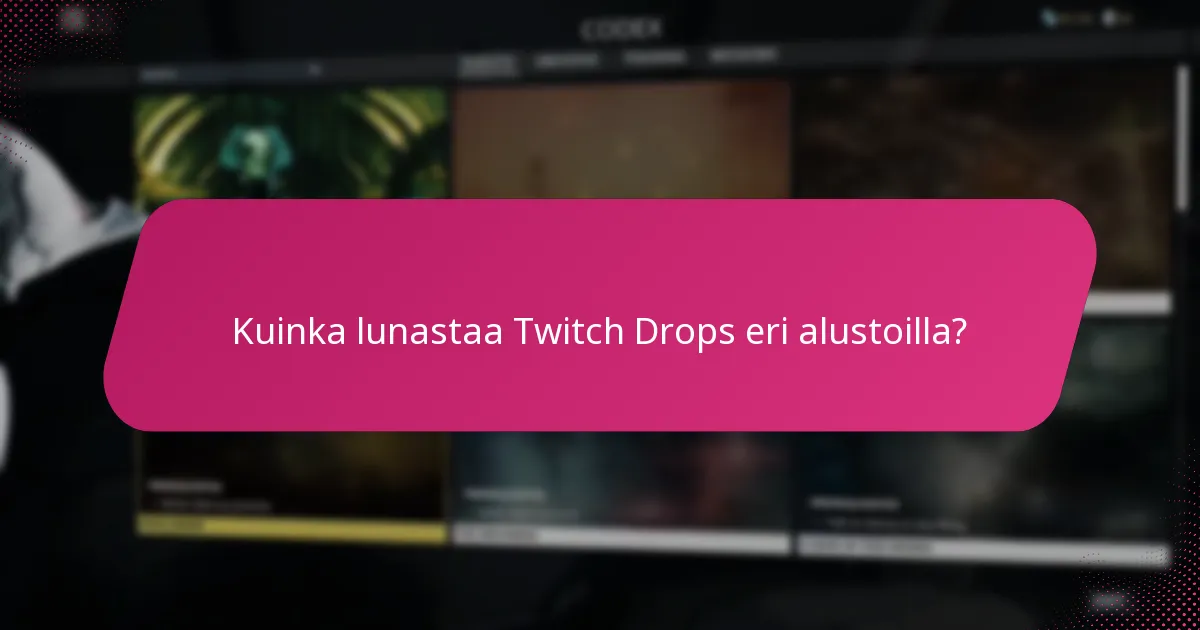 Kuinka lunastaa Twitch Drops eri alustoilla?