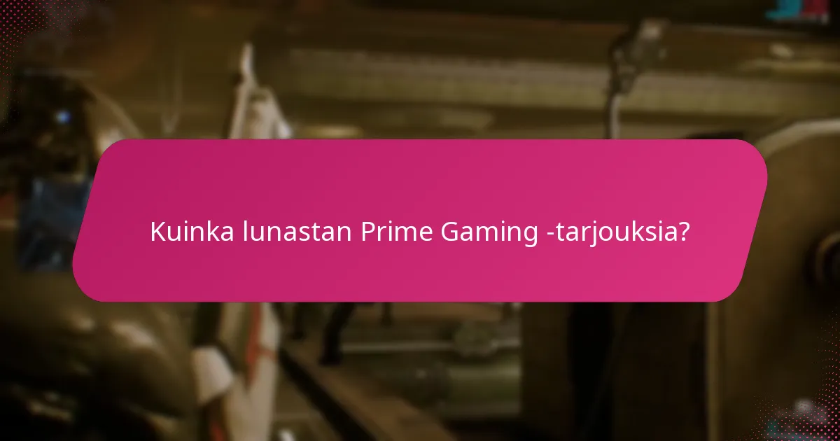 Kuinka lunastan Prime Gaming -tarjouksia?