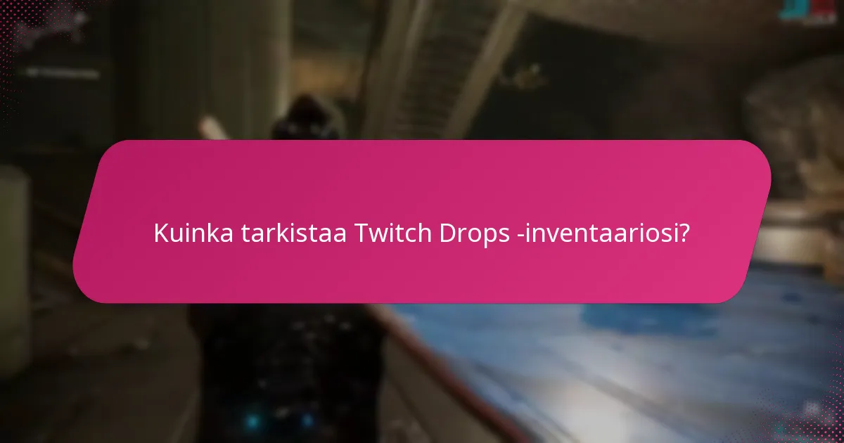 Kuinka tarkistaa Twitch Drops -inventaariosi?