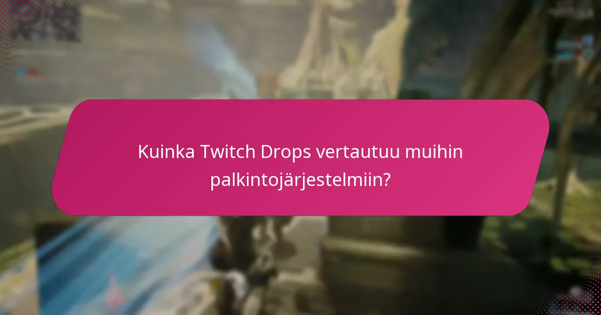 Mitkä ovat yleiset ongelmat Twitch Dropsissa?