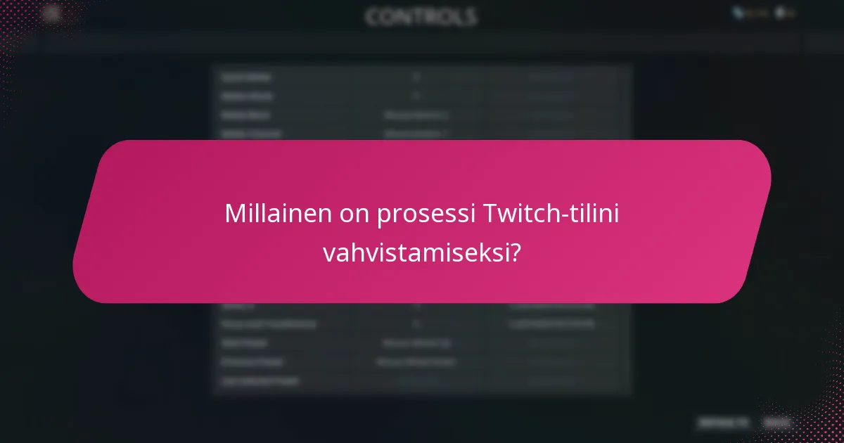 Millainen on prosessi Twitch-tilini vahvistamiseksi?