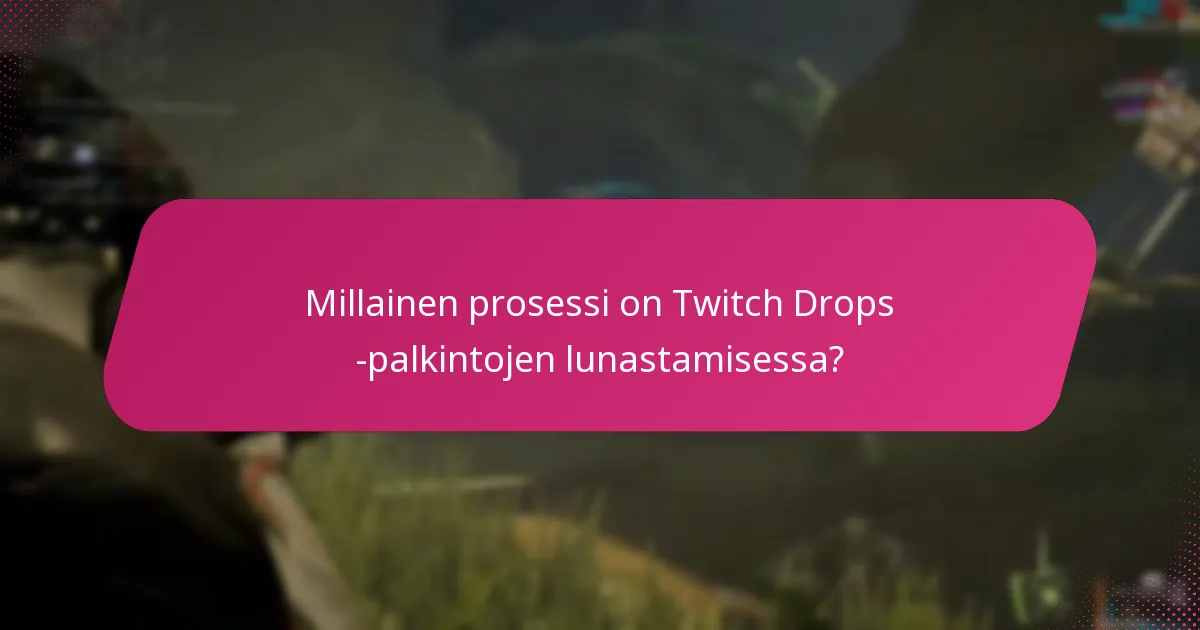 Mitä ongelmia voi ilmetä Twitch Drops -lunastusten hallinnassa?