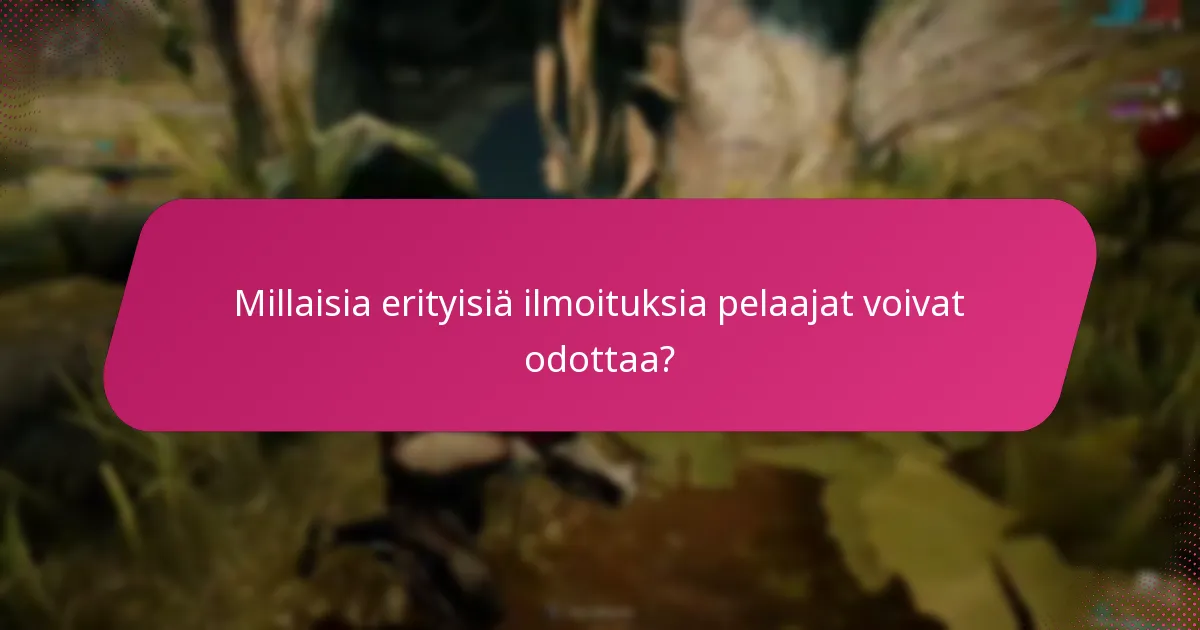 Millaisia erityisiä ilmoituksia pelaajat voivat odottaa?