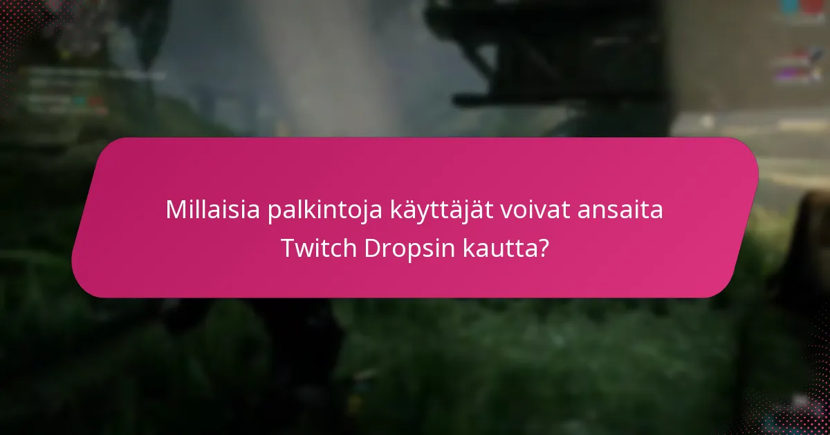 Mitkä ovat yleiset ongelmat Twitch Dropsin kelpoisuudessa?