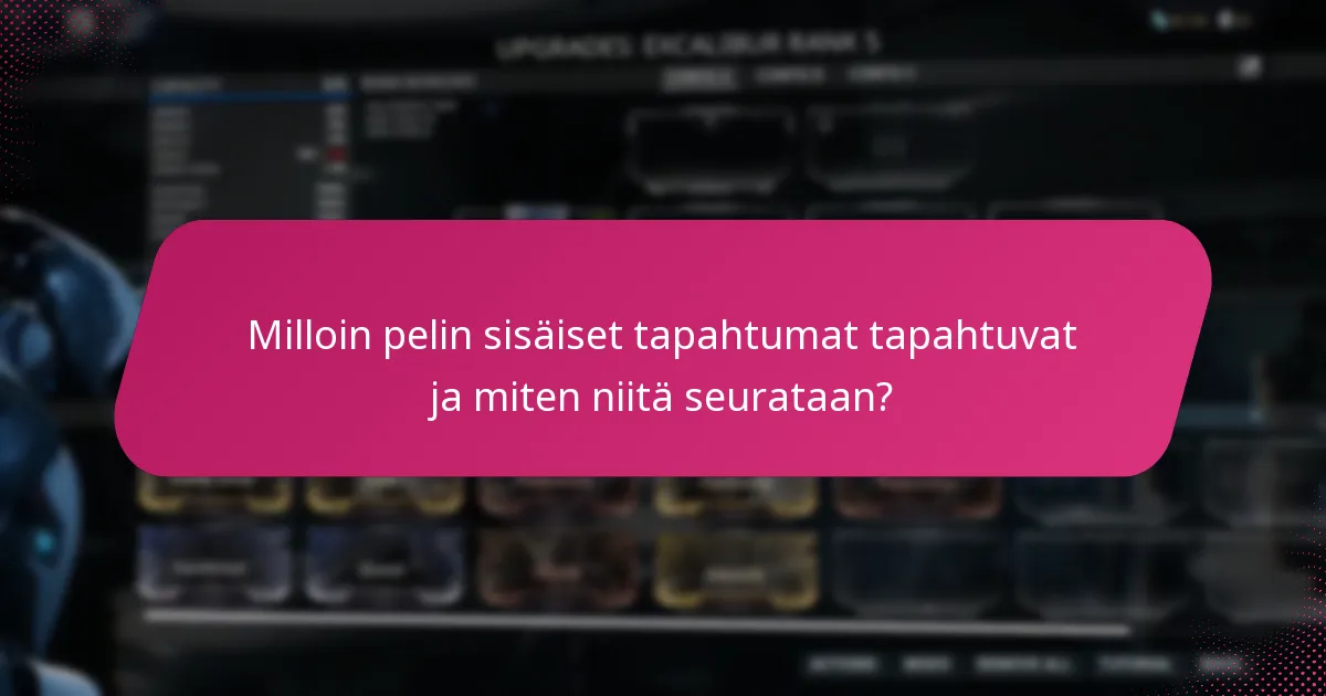 Milloin pelin sisäiset tapahtumat tapahtuvat ja miten niitä seurataan?