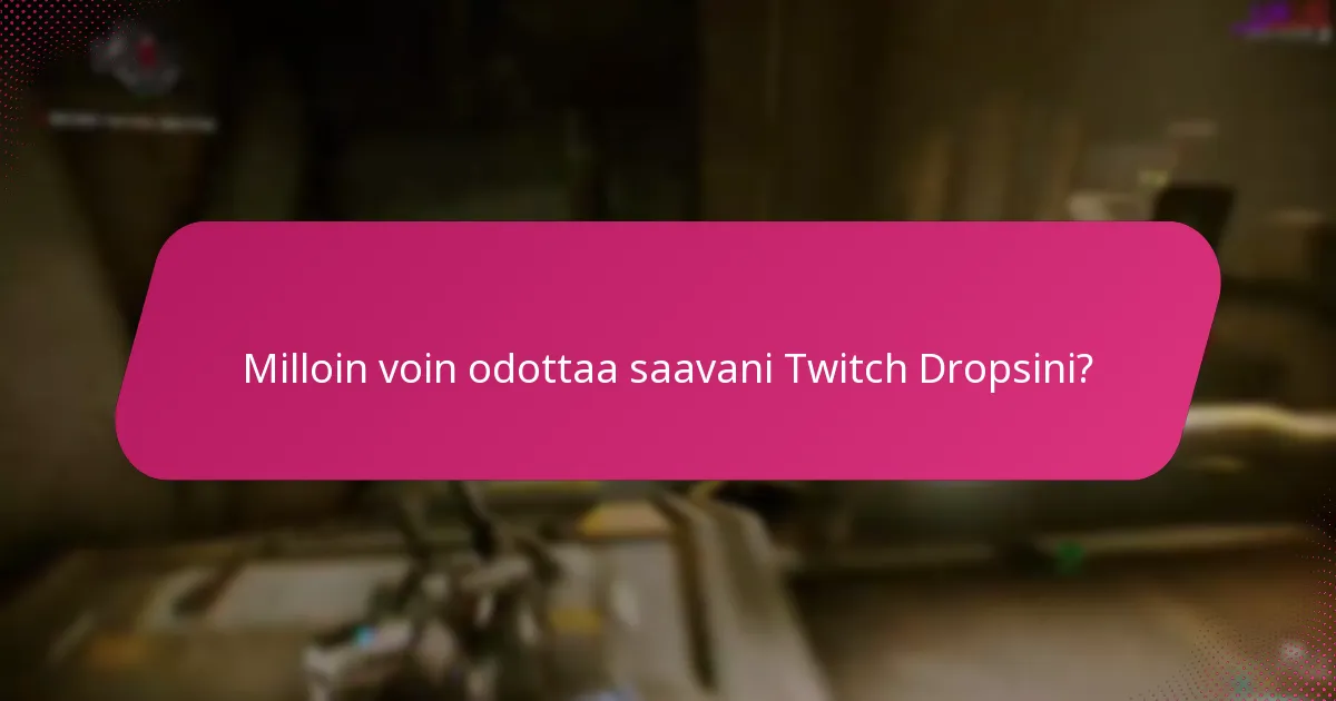 Milloin voin odottaa saavani Twitch Dropsini?