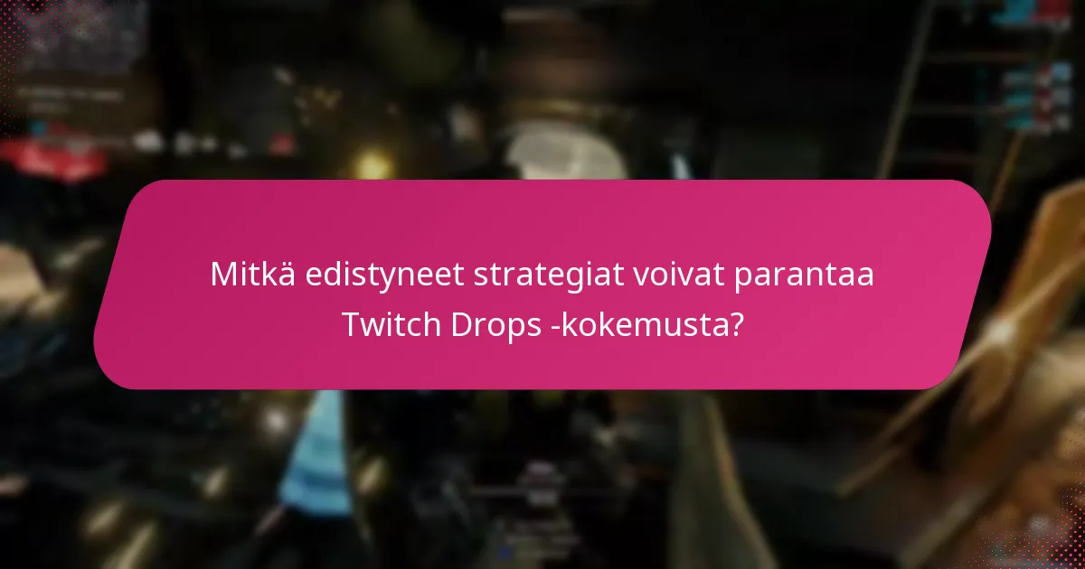 Mitkä ovat yleiset sudenkuopat Twitch Dropsin lunastamisprosessissa?