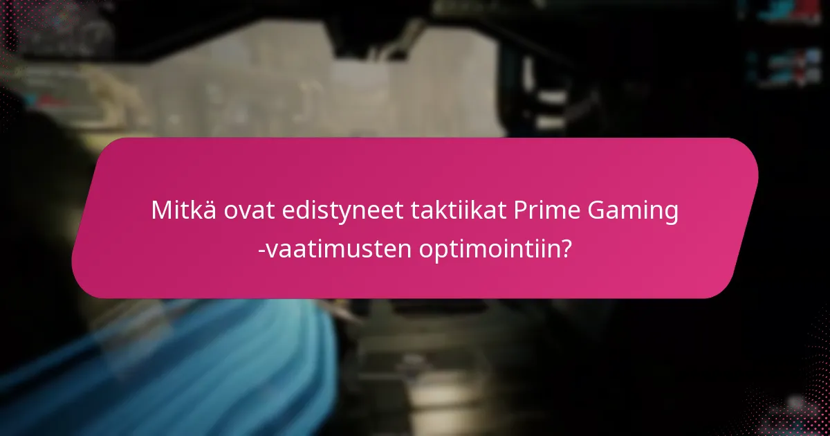 Mitkä tekijät vaikuttavat onnistuneisiin Prime Gaming -vaatimuksiin?