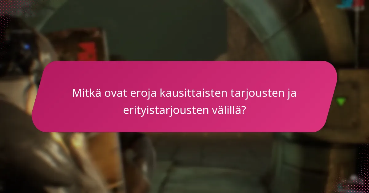 Mitkä ovat eroja kausittaisten tarjousten ja erityistarjousten välillä?