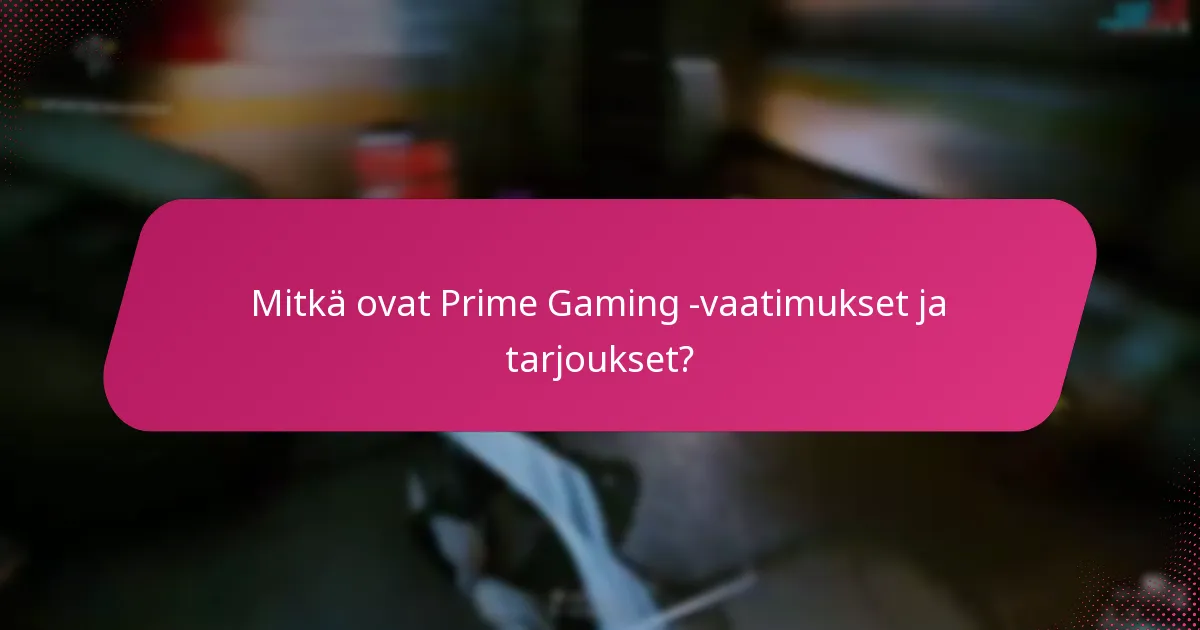 Mitkä alustat tukevat Prime Gaming -vaatimuksia?