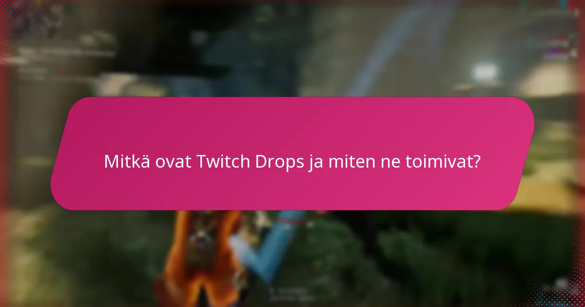 Mitkä strategiat voivat maksimoida mahdollisuuteni saada Twitch Drops?