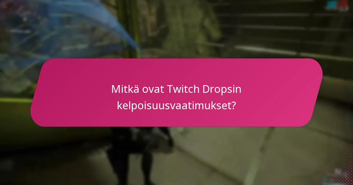 Kuinka maksimoida osallistuminen Twitch Drops -tapahtumiin?