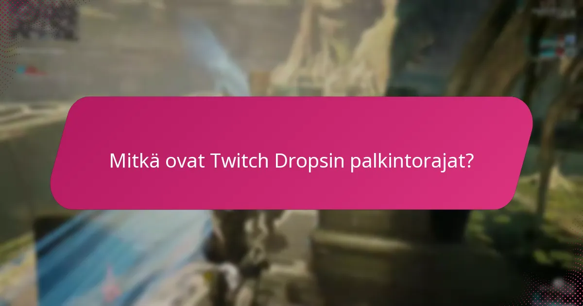 Mitkä ovat Twitch Dropsin palkintorajat?