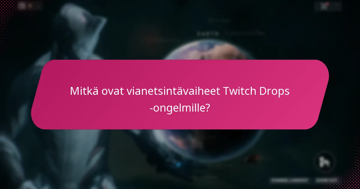 Mitkä tukiresurssit ovat saatavilla Twitch Dropsille?