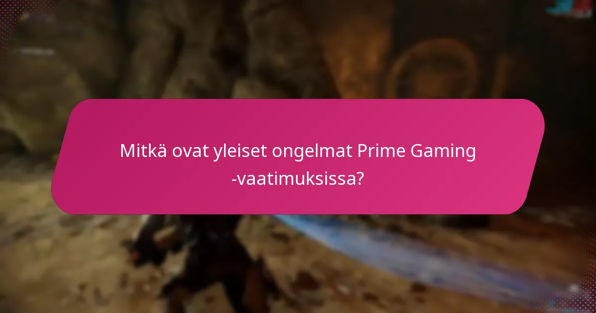 Mitkä tiliongelmat voivat vaikuttaa Prime Gaming -vaatimuksiini?