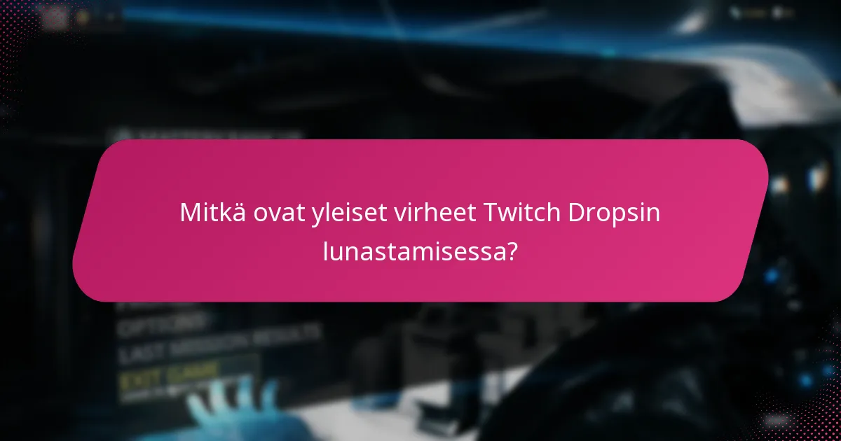 Mitkä vianetsintävinkit ovat saatavilla Twitch Dropsin lunastamisessa?