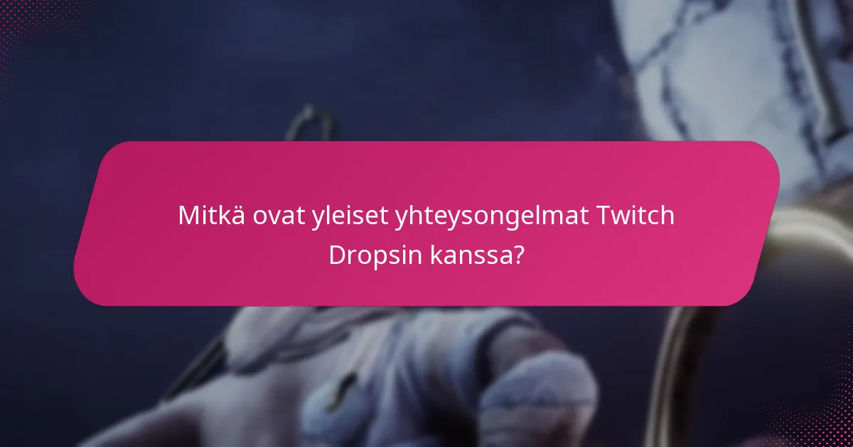 Mitkä ovat vianetsintävaiheet Twitch Drops -ongelmille?